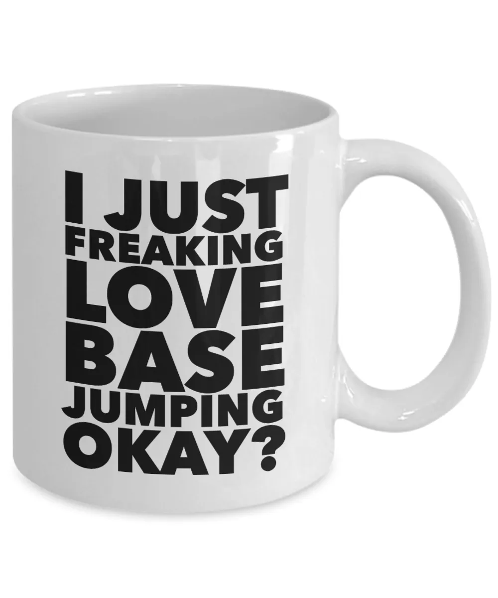 Base Jumper Gifts I Just Freaking Love Base Jumping Okay Funny Mug Ceramic Coffee Cup