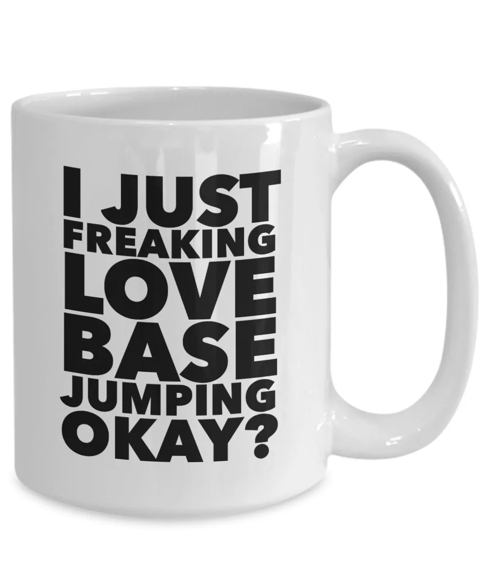Base Jumper Gifts I Just Freaking Love Base Jumping Okay Funny Mug Ceramic Coffee Cup
