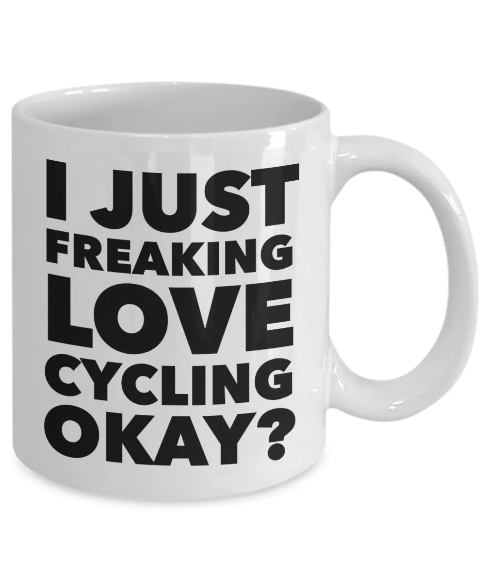 Bike Cycler Gifts I Just Freaking Love Cyclling Okay Funny Mug Ceramic Coffee Cup