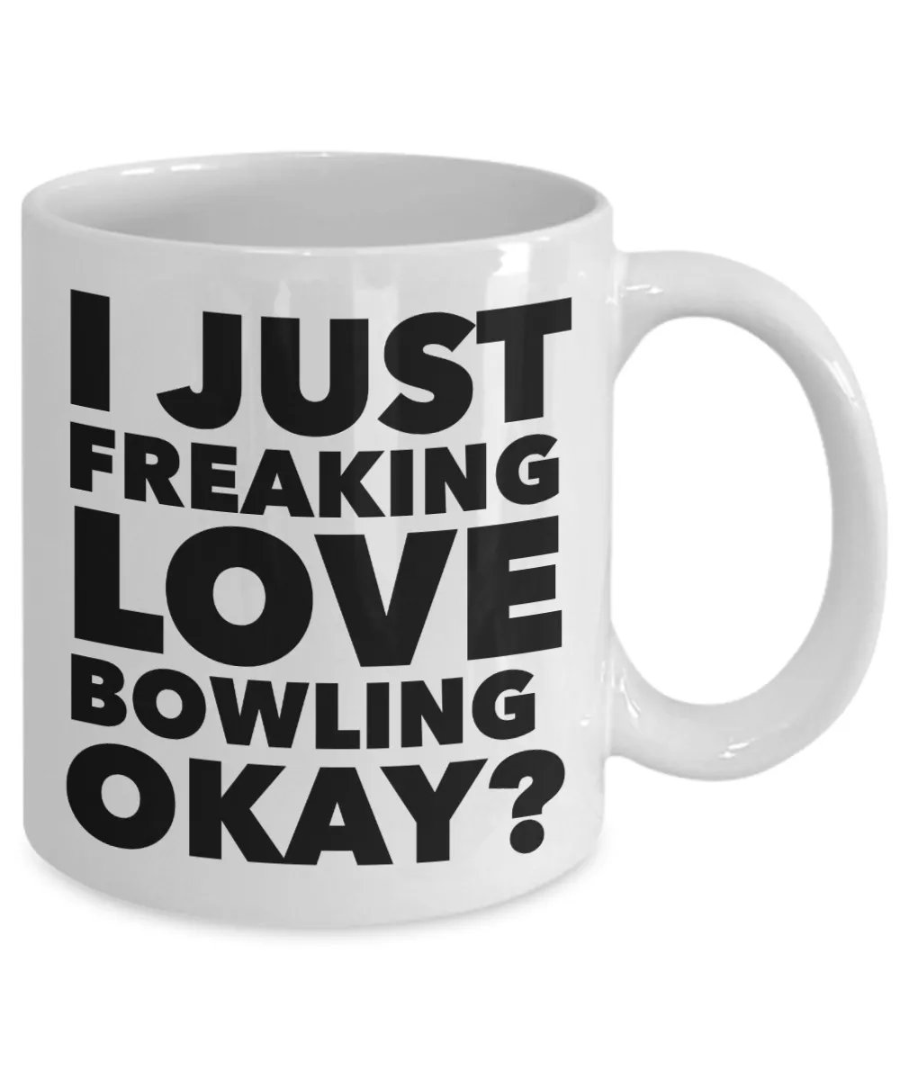 Bowler Gifts I Just Freaking Love Bowling Okay Funny Mug Ceramic Coffee Cup