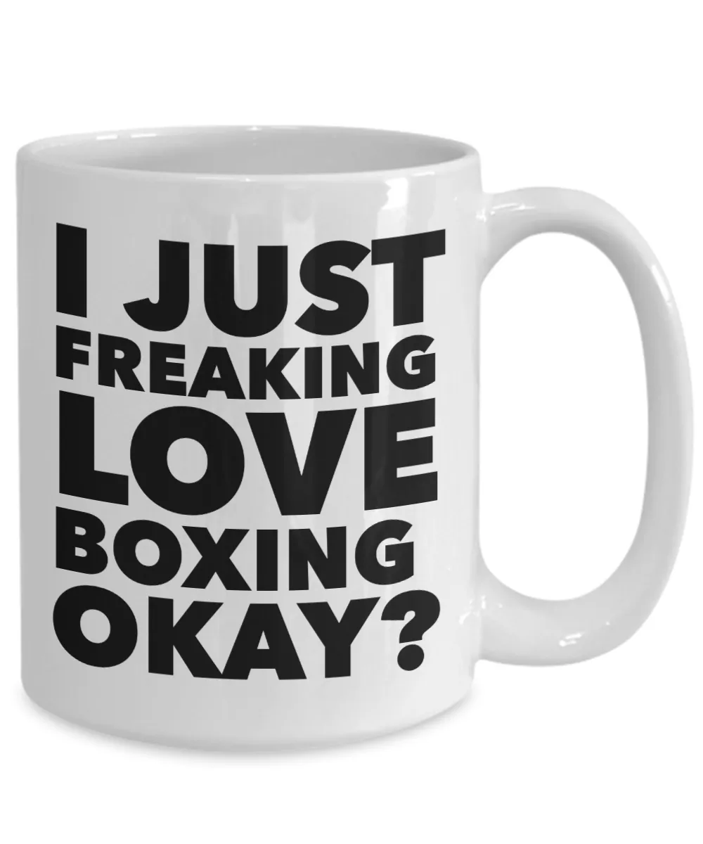Boxer Gifts I Just Freaking Love Boxing Okay Funny Mug Ceramic Coffee Cup