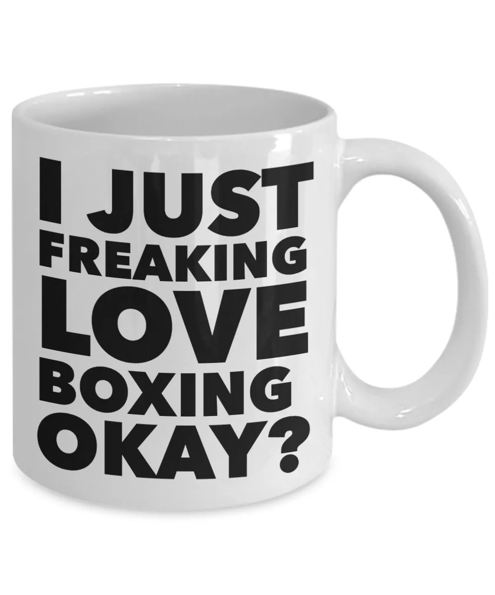 Boxer Gifts I Just Freaking Love Boxing Okay Funny Mug Ceramic Coffee Cup