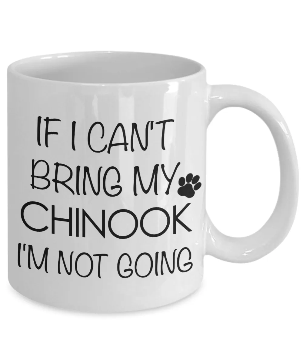 Chinook Dog Gifts  If I Can't Bring My Chinook I'm Not Going Mug Ceramic Coffee Cup