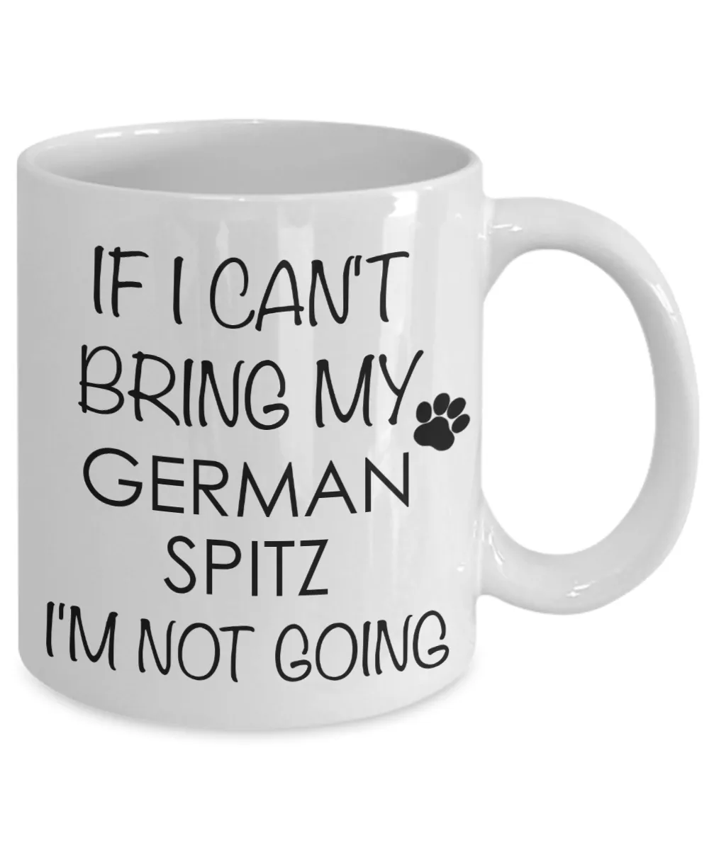 German Spitz Dog Gifts If I Can't Bring My I'm Not Going Mug Ceramic Coffee Cup