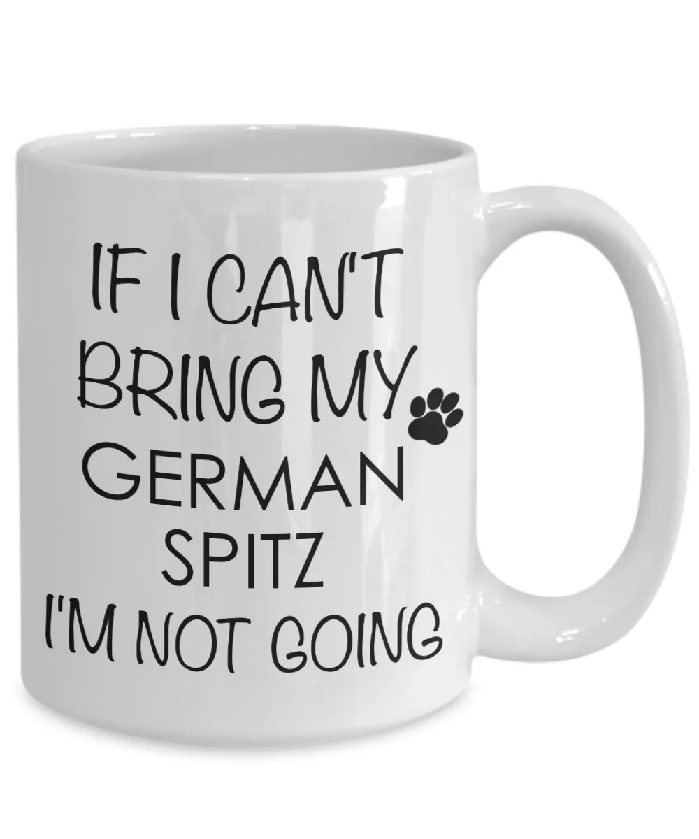 German Spitz Dog Gifts If I Can't Bring My I'm Not Going Mug Ceramic Coffee Cup