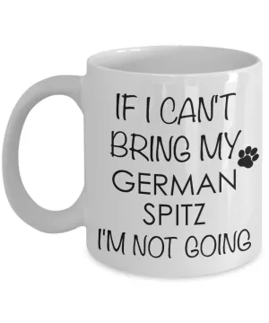 German Spitz Dog Gifts If I Can't Bring My I'm Not Going Mug Ceramic Coffee Cup