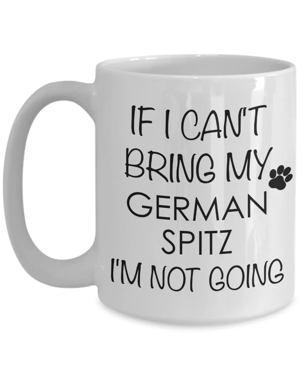 German Spitz Dog Gifts If I Can't Bring My I'm Not Going Mug Ceramic Coffee Cup