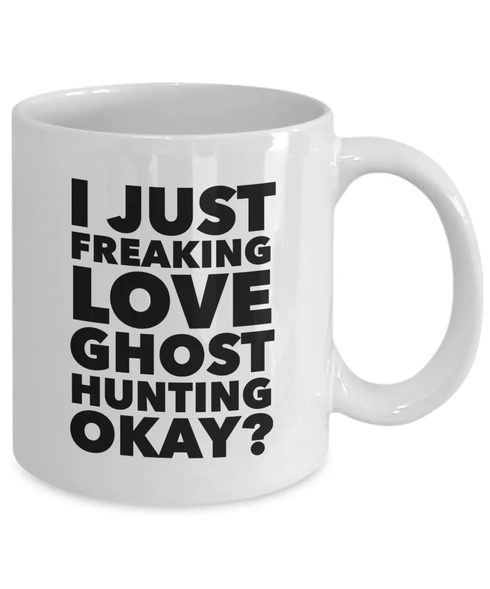 Ghost Hunter Gifts I Just Freaking Love Ghost Hunting Okay Funny Mug Ceramic Coffee Cup