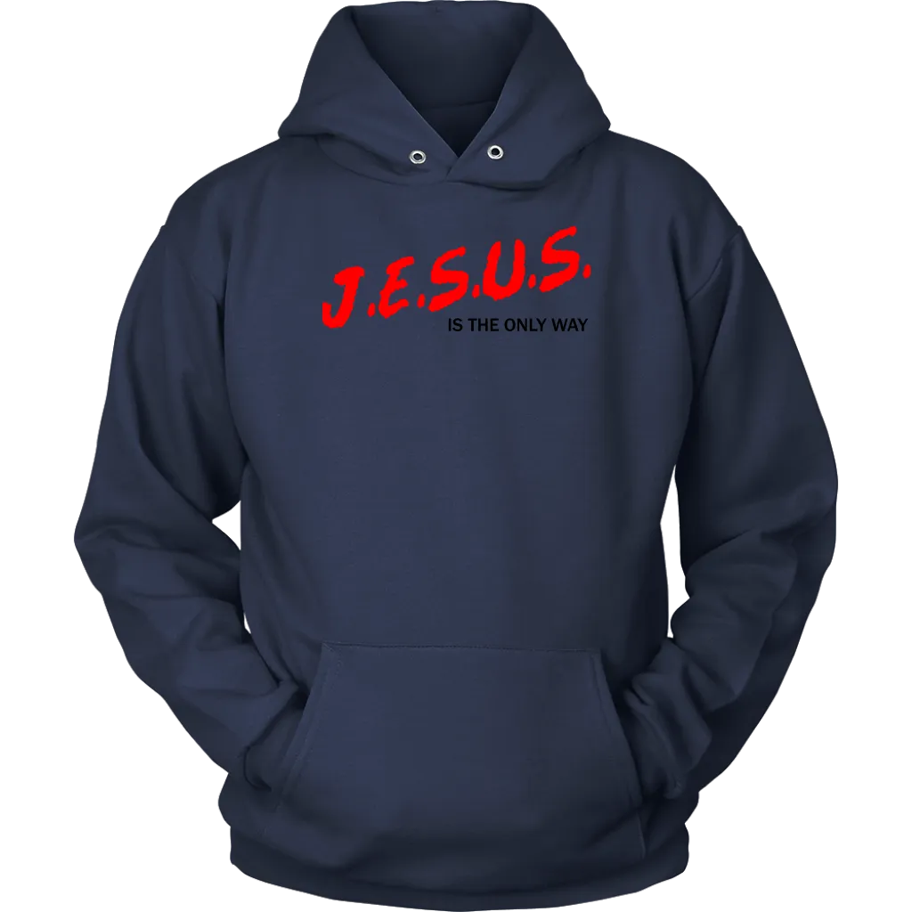 J.E.S.U.S. Is The Only Way Unisex Hoodie Part 1