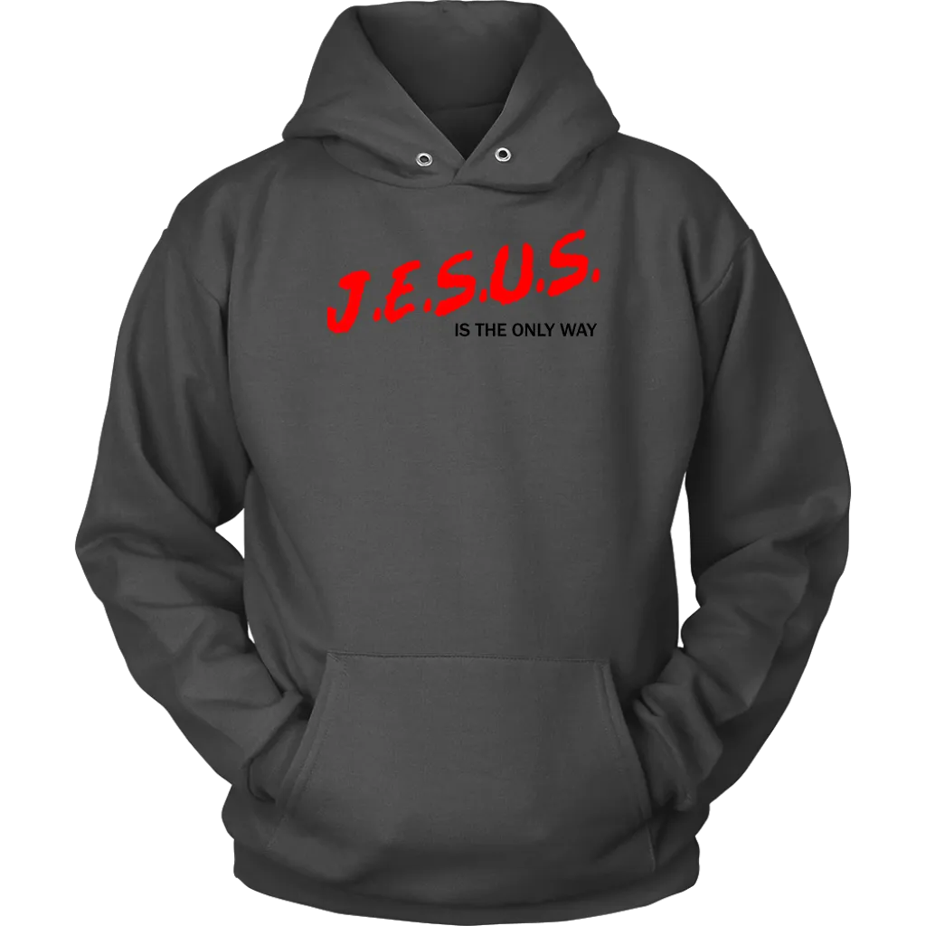 J.E.S.U.S. Is The Only Way Unisex Hoodie Part 1