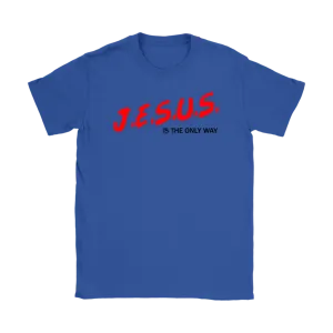 J.E.S.U.S. Is The Only Way Women's T-Shirt Part 1