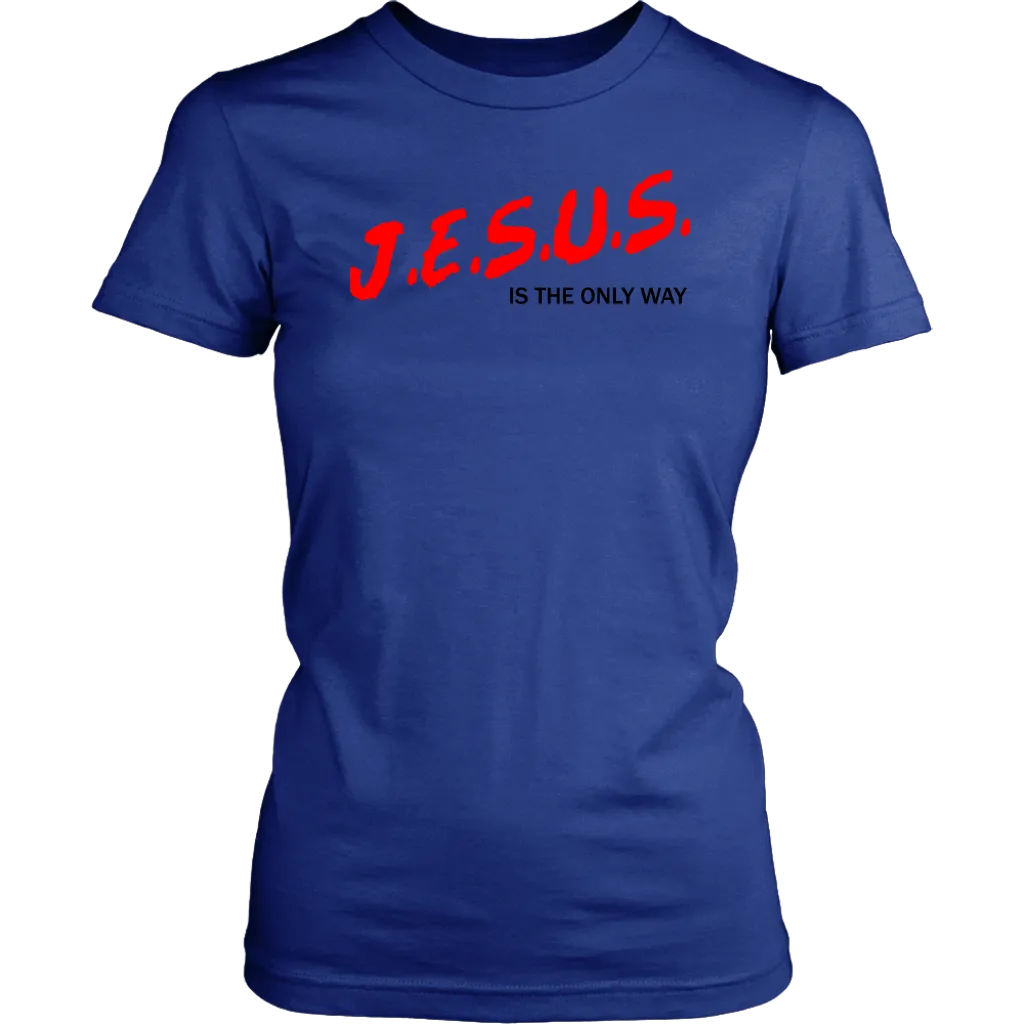 J.E.S.U.S. Is The Only Way Women's T-Shirt Part 1