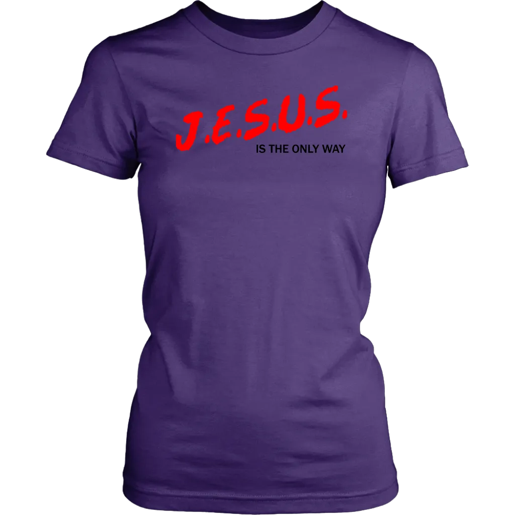J.E.S.U.S. Is The Only Way Women's T-Shirt Part 1
