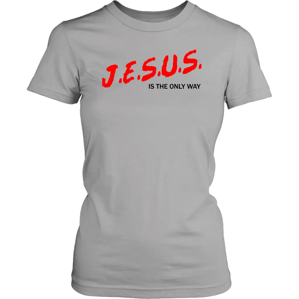 J.E.S.U.S. Is The Only Way Women's T-Shirt Part 1