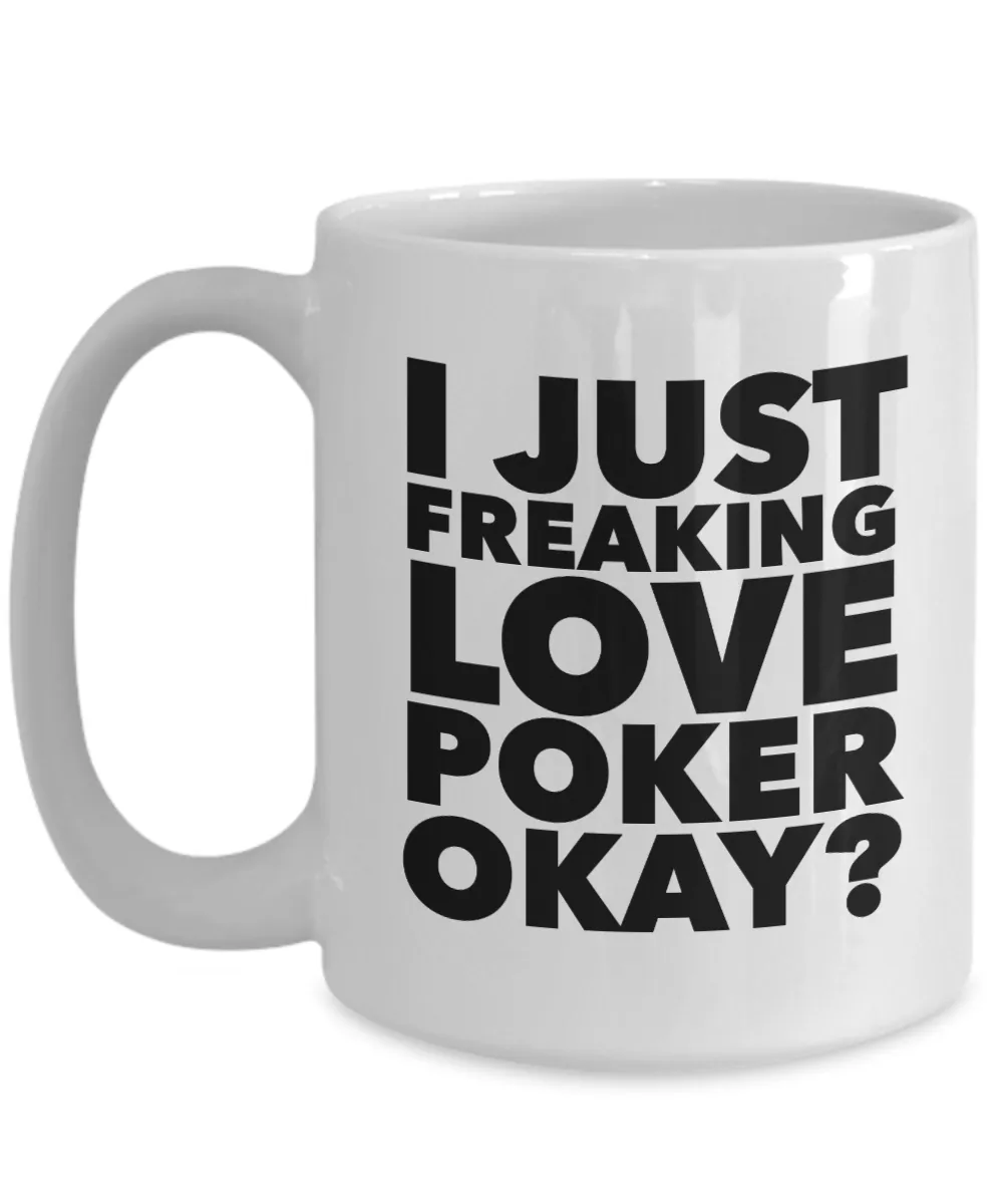 Poker Gifts I Just Freaking Love Poker Okay Funny Mug Ceramic Coffee Cup
