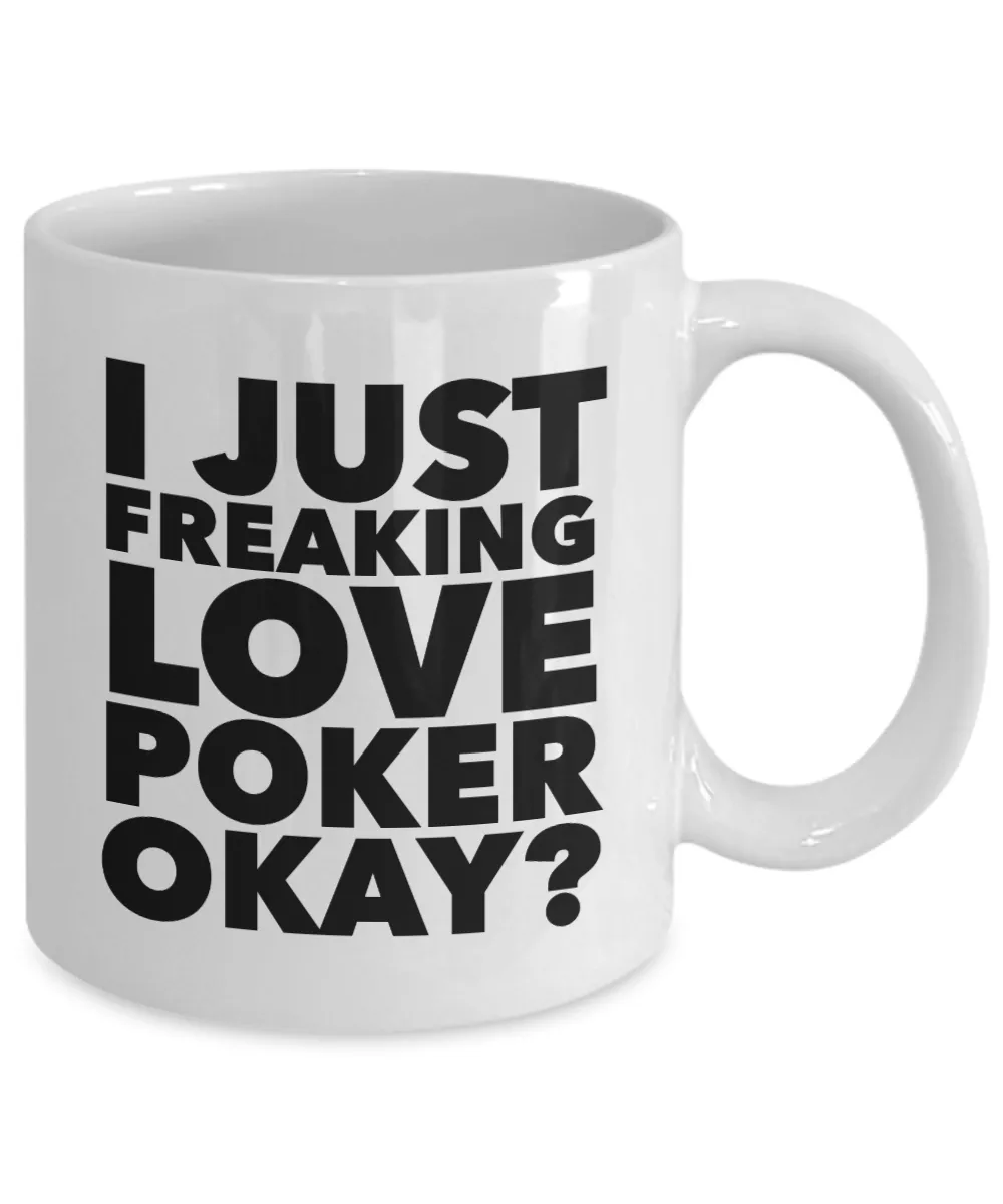 Poker Gifts I Just Freaking Love Poker Okay Funny Mug Ceramic Coffee Cup