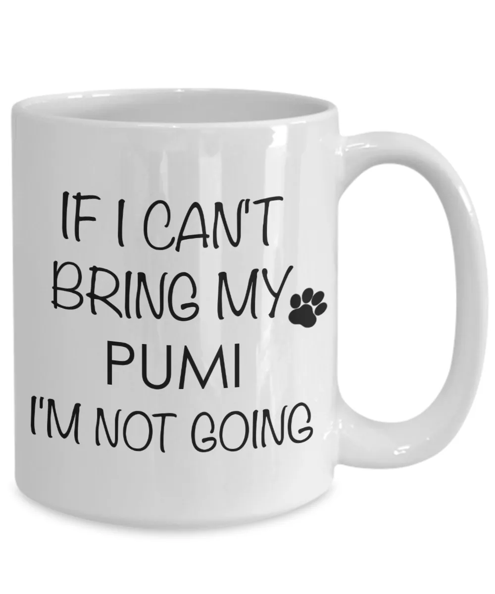 Pumi Dog Gifts  If I Can't Bring My Pumi I'm Not Going Mug Ceramic Coffee Cup