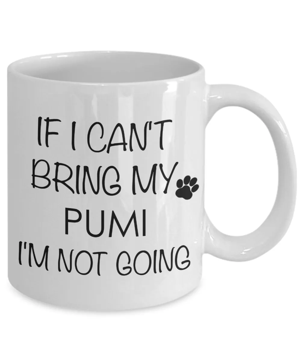 Pumi Dog Gifts  If I Can't Bring My Pumi I'm Not Going Mug Ceramic Coffee Cup