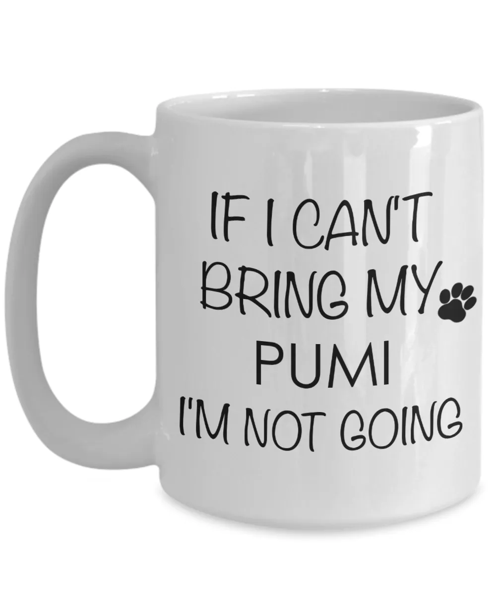 Pumi Dog Gifts  If I Can't Bring My Pumi I'm Not Going Mug Ceramic Coffee Cup