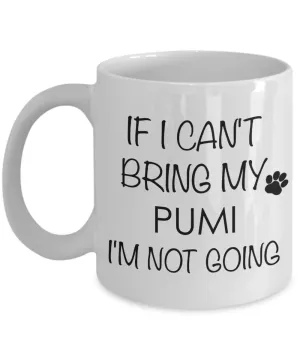 Pumi Dog Gifts  If I Can't Bring My Pumi I'm Not Going Mug Ceramic Coffee Cup