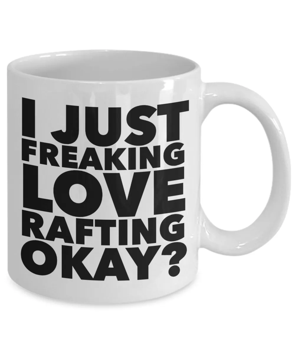 Rafter Gifts I Just Freaking Love Rafting Okay Funny Mug Ceramic Coffee Cup