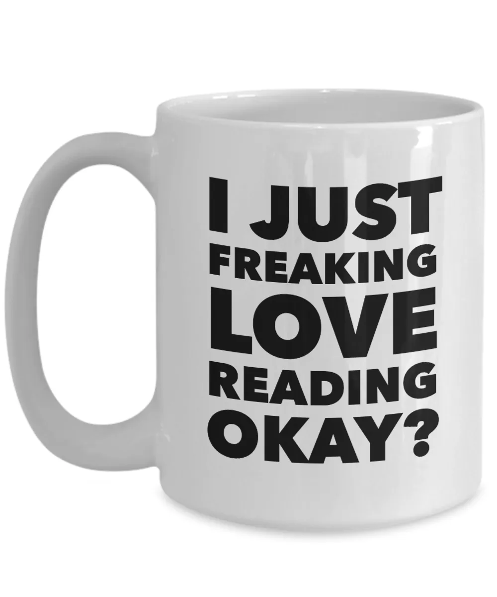 Reader Gifts I Just Freaking Love Reading Okay Funny Mug Ceramic Coffee Cup