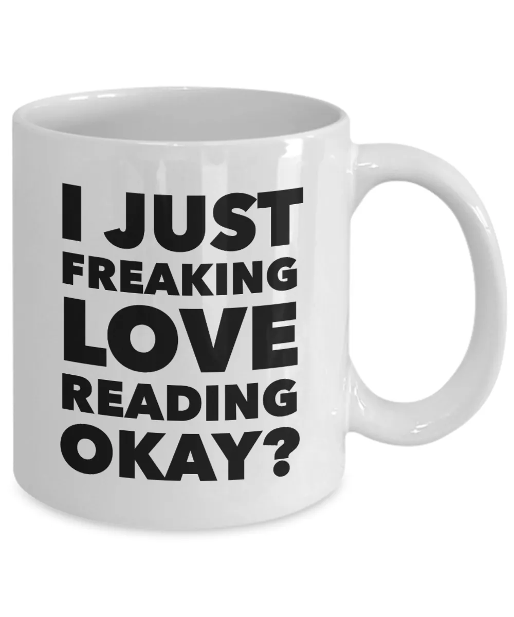 Reader Gifts I Just Freaking Love Reading Okay Funny Mug Ceramic Coffee Cup