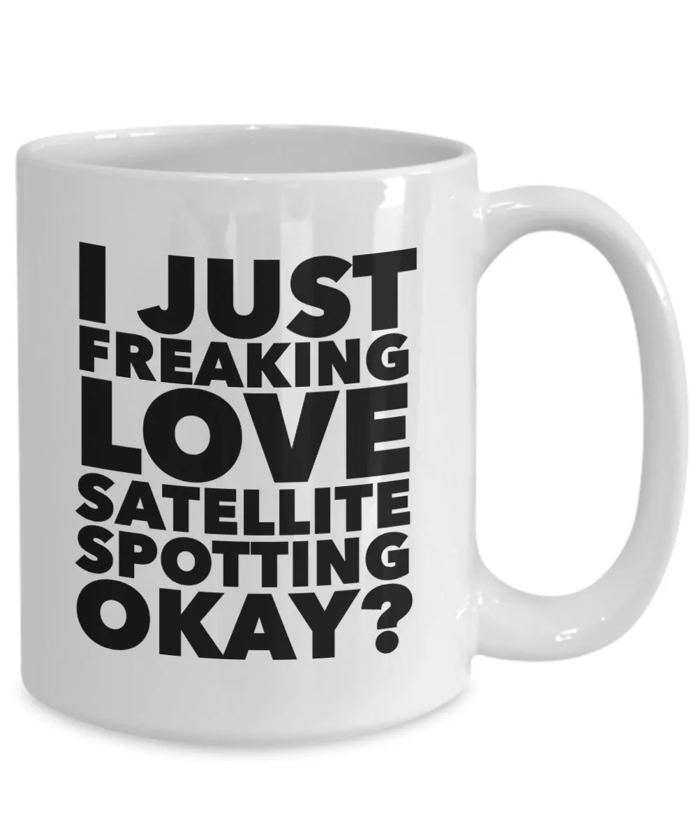 Satellite Spotter Gifts I Just Freaking Love Satellite Spotting Okay Funny Mug Ceramic Coffee Cup