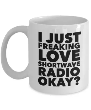 Shortwave Radio Gifts I Just Freaking Love Shortwave Radio Okay Funny Mug Ceramic Coffee Cup