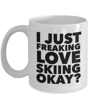 Skier Gifts I Just Freaking Love Skiing Okay Funny Mug Ceramic Coffee Cup