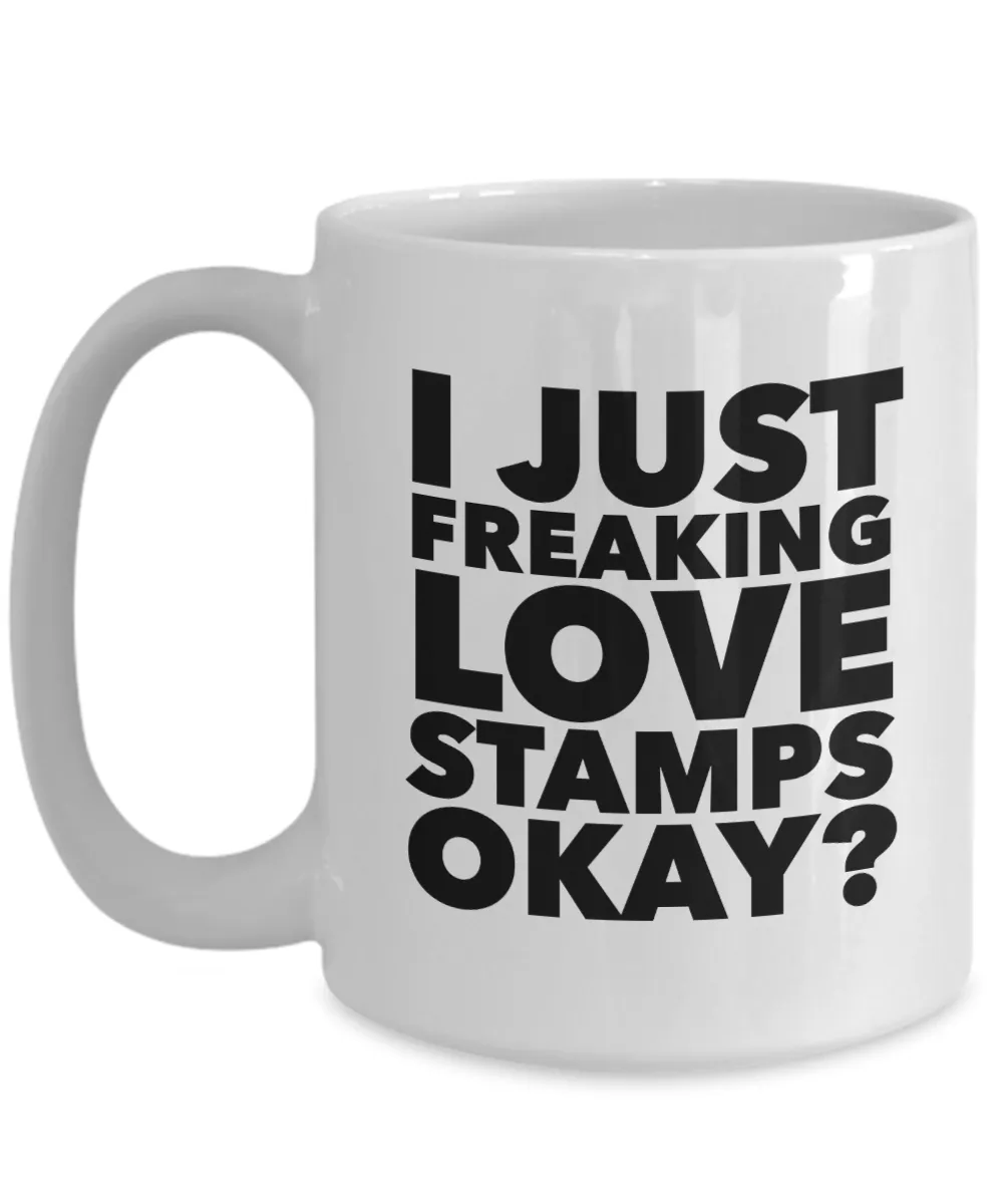 Stamp Collector Gifts I Just Freaking Love Stamps Okay Funny Mug Ceramic Coffee Cup