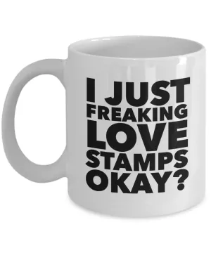 Stamp Collector Gifts I Just Freaking Love Stamps Okay Funny Mug Ceramic Coffee Cup