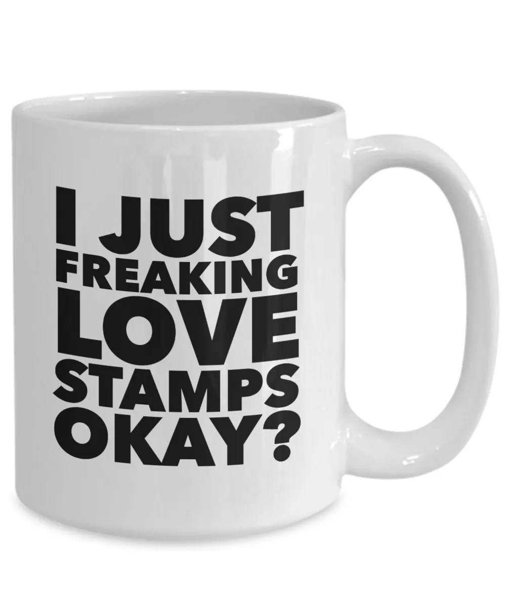 Stamp Collector Gifts I Just Freaking Love Stamps Okay Funny Mug Ceramic Coffee Cup