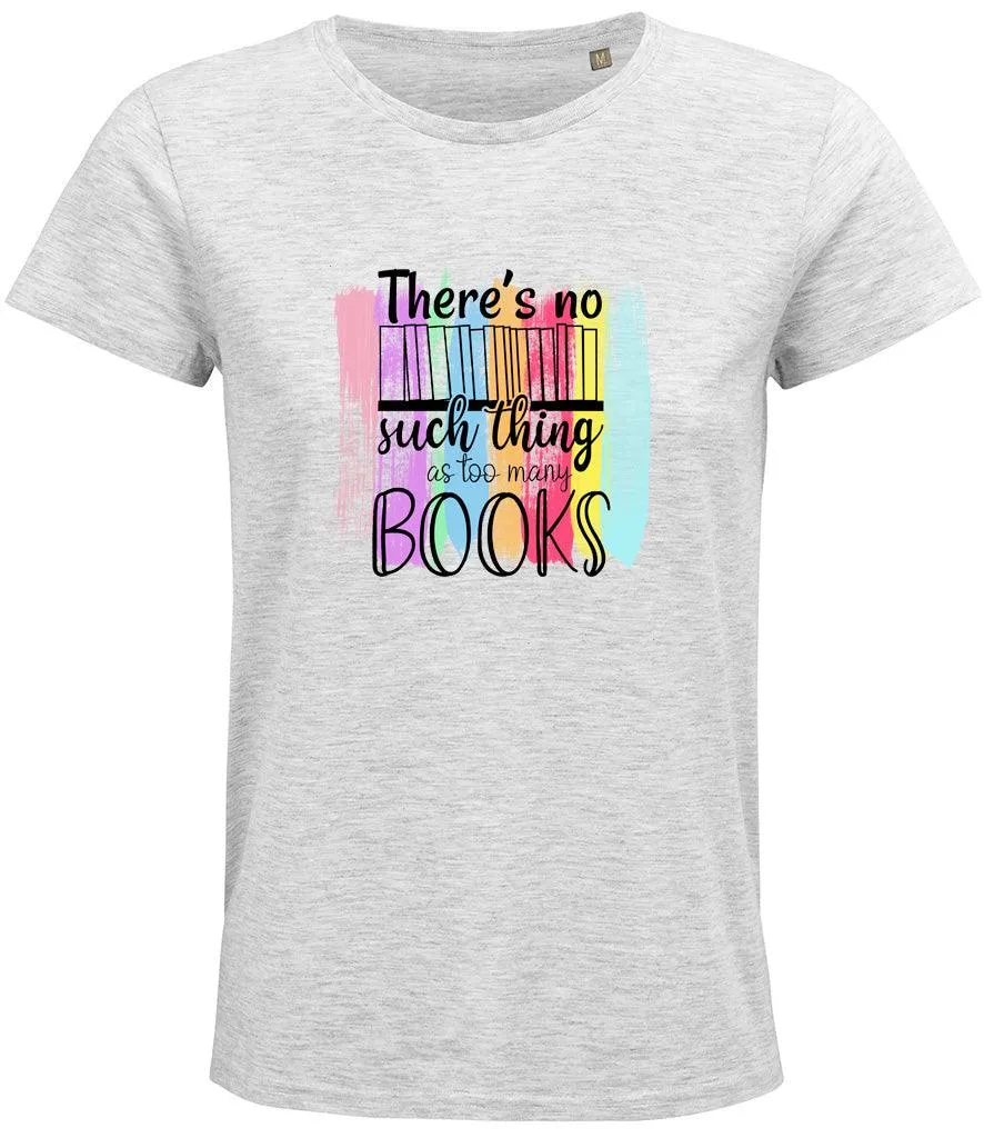 There is no such thing as too many books Ladies T-shirt