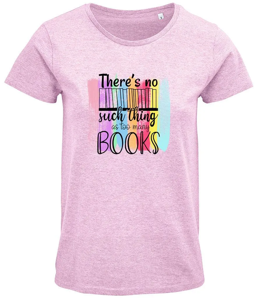 There is no such thing as too many books Ladies T-shirt