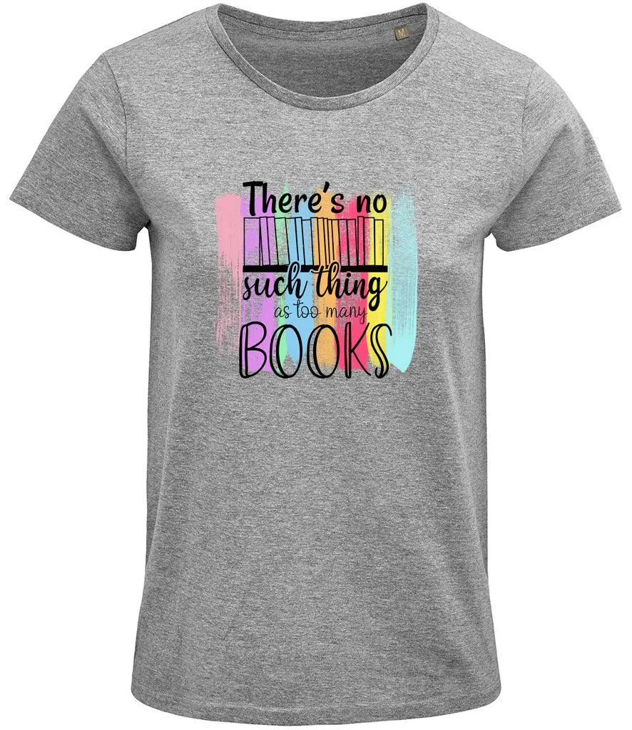 There is no such thing as too many books Ladies T-shirt