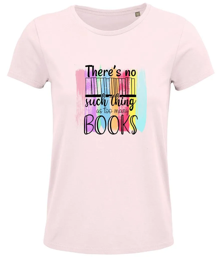 There is no such thing as too many books Ladies T-shirt