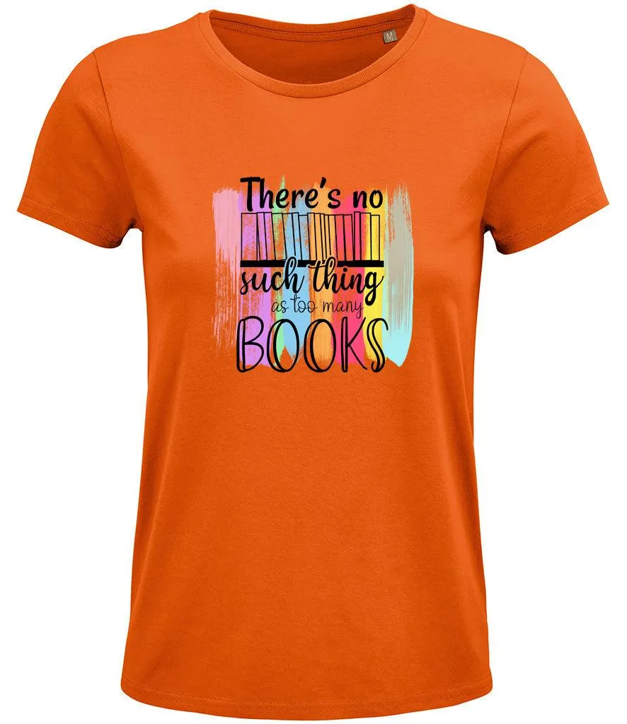 There is no such thing as too many books Ladies T-shirt