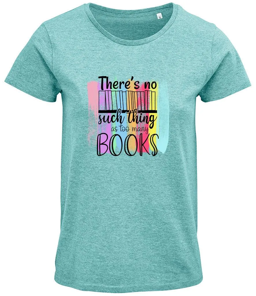 There is no such thing as too many books Ladies T-shirt