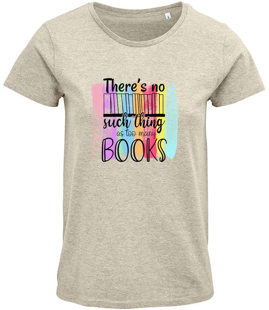 There is no such thing as too many books Ladies T-shirt