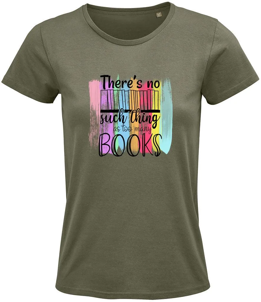 There is no such thing as too many books Ladies T-shirt
