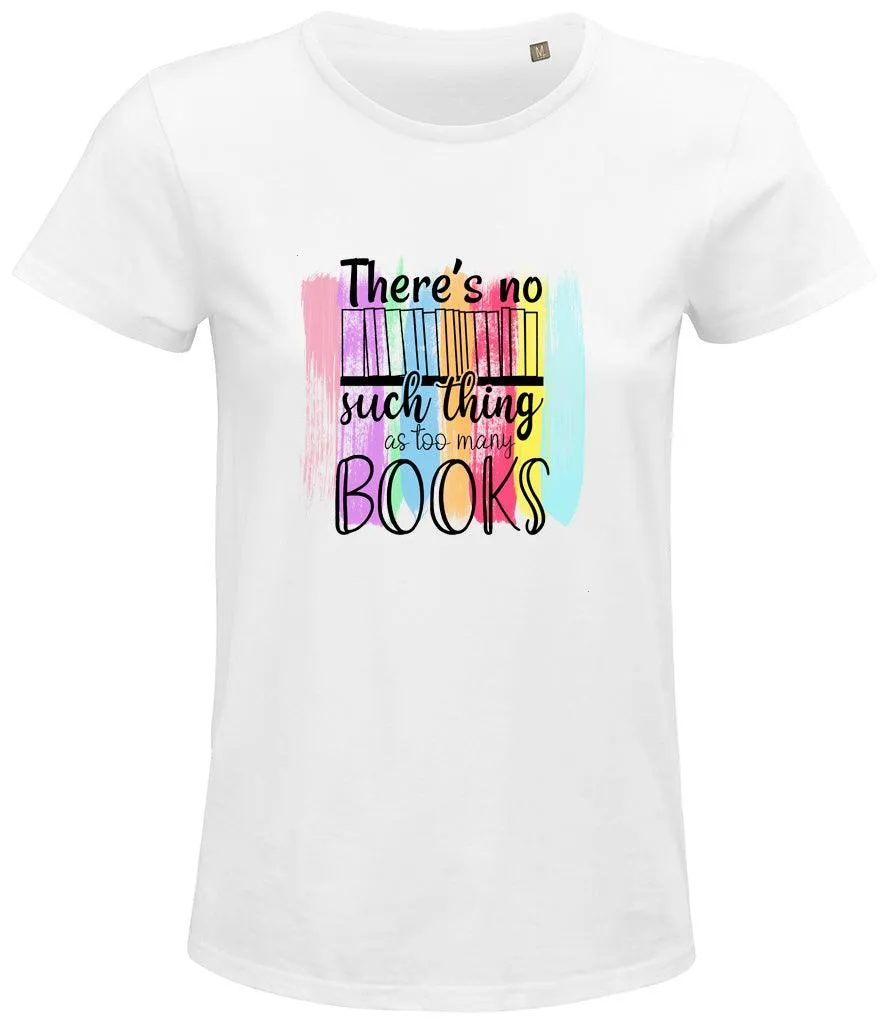 There is no such thing as too many books Ladies T-shirt