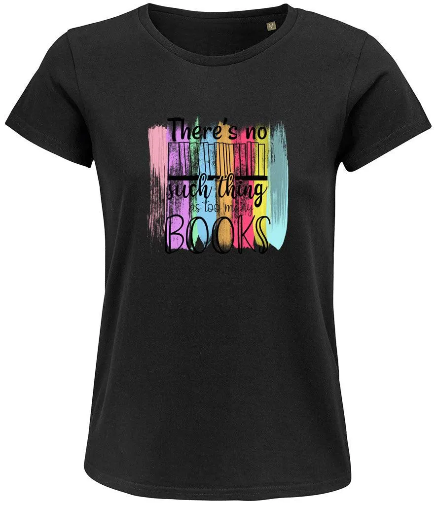 There is no such thing as too many books Ladies T-shirt