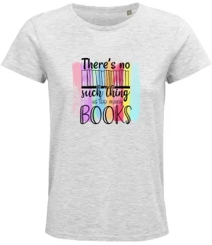 There is no such thing as too many books Ladies T-shirt