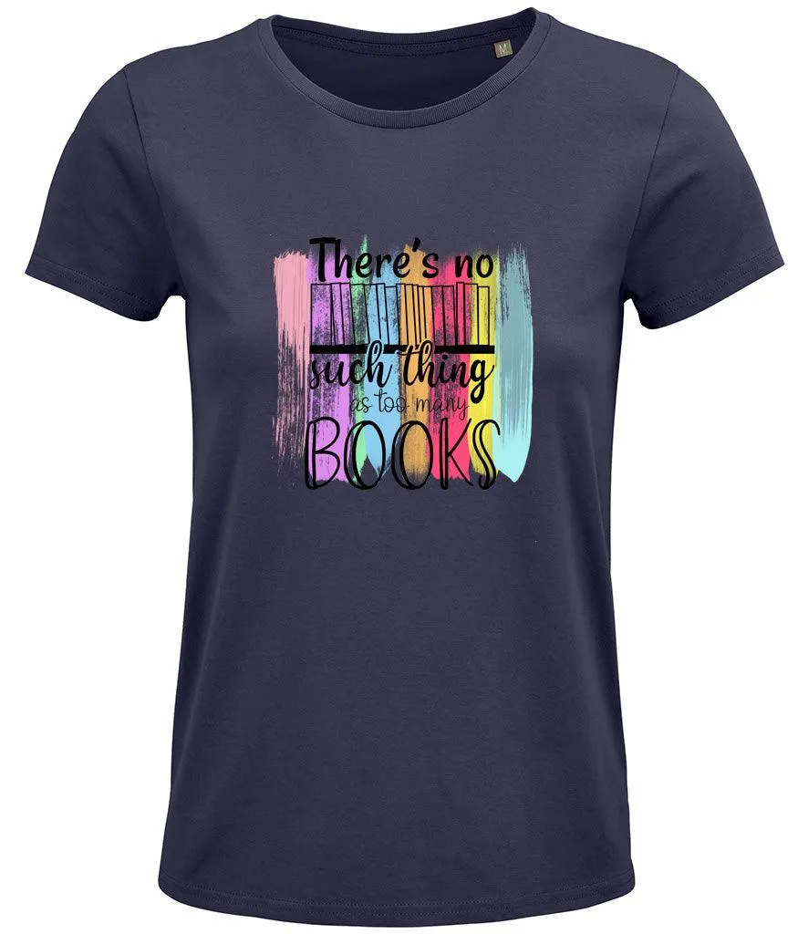 There is no such thing as too many books Ladies T-shirt