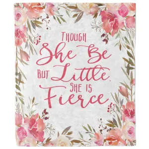 Though She Be But Little She Is Fierce Quote Blanket