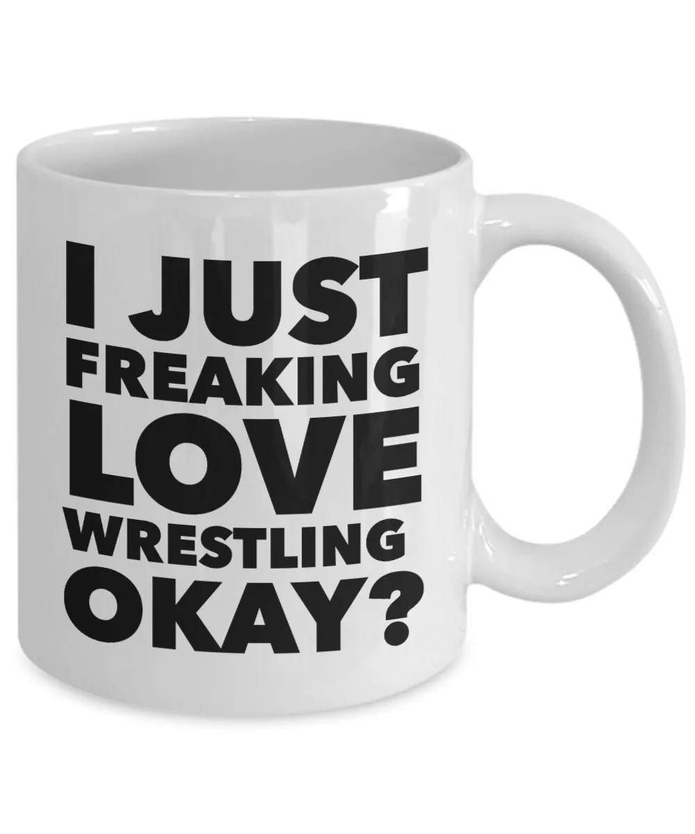 Wrestler Gifts I Just Freaking Love Wrestling Okay Funny Mug Ceramic Coffee Cup