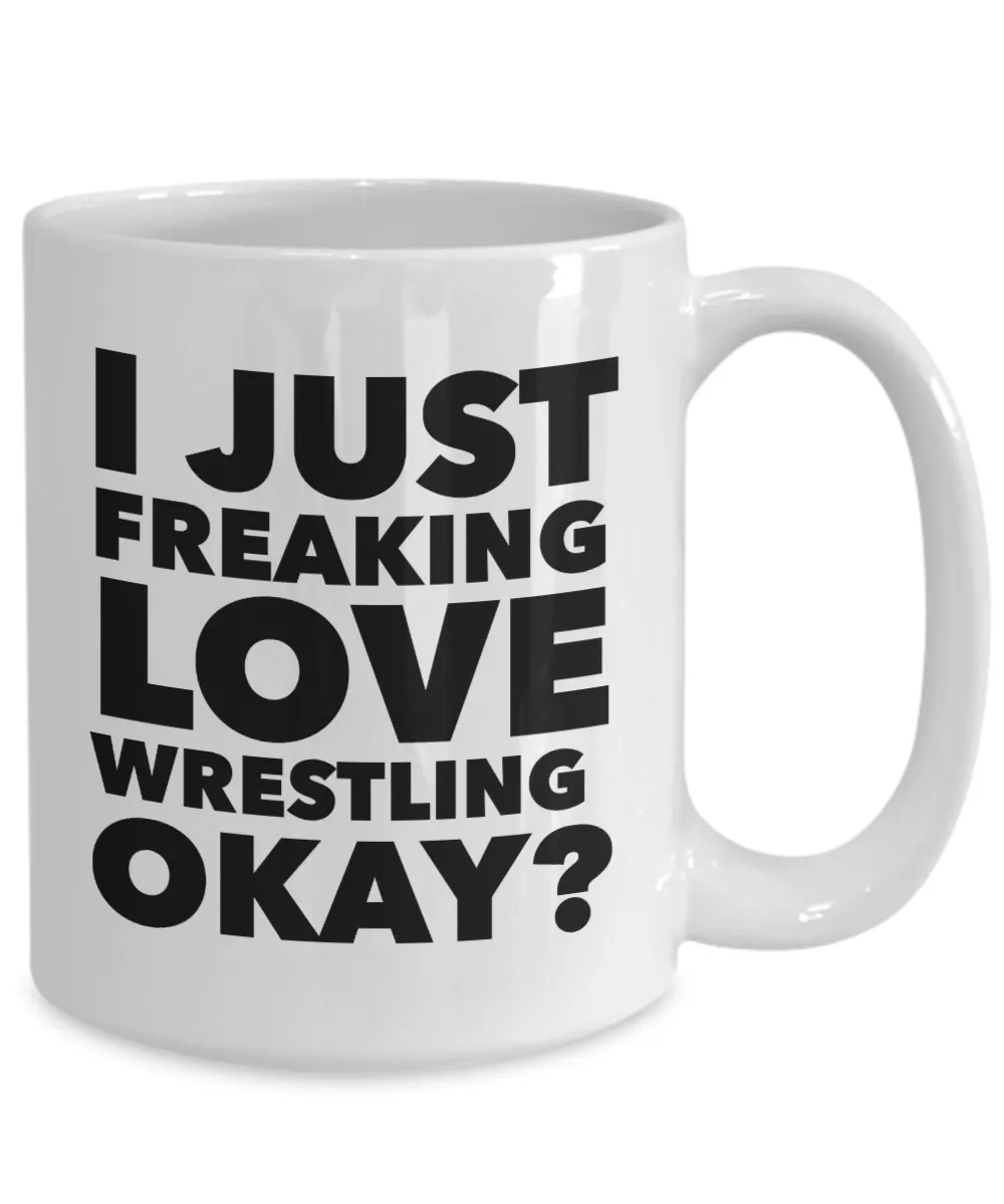 Wrestler Gifts I Just Freaking Love Wrestling Okay Funny Mug Ceramic Coffee Cup